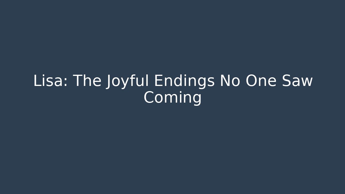 Lisa: The Joyful Endings No One Saw Coming