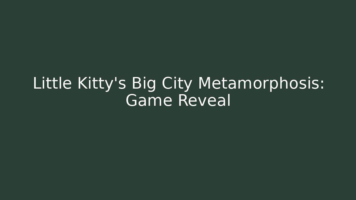 Little Kitty's Big City Metamorphosis: Game Reveal