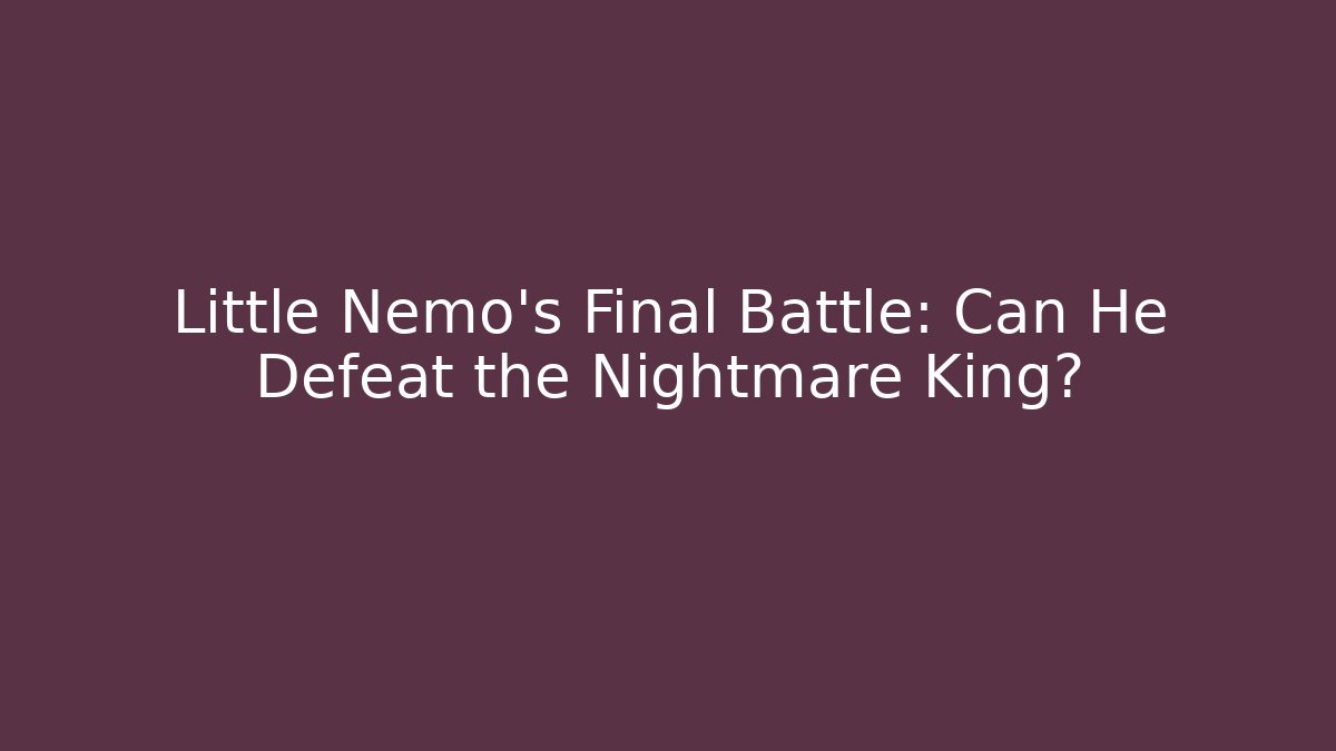 Little Nemo's Final Battle: Can He Defeat the Nightmare King?