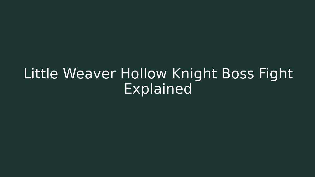 Little Weaver Hollow Knight Boss Fight Explained