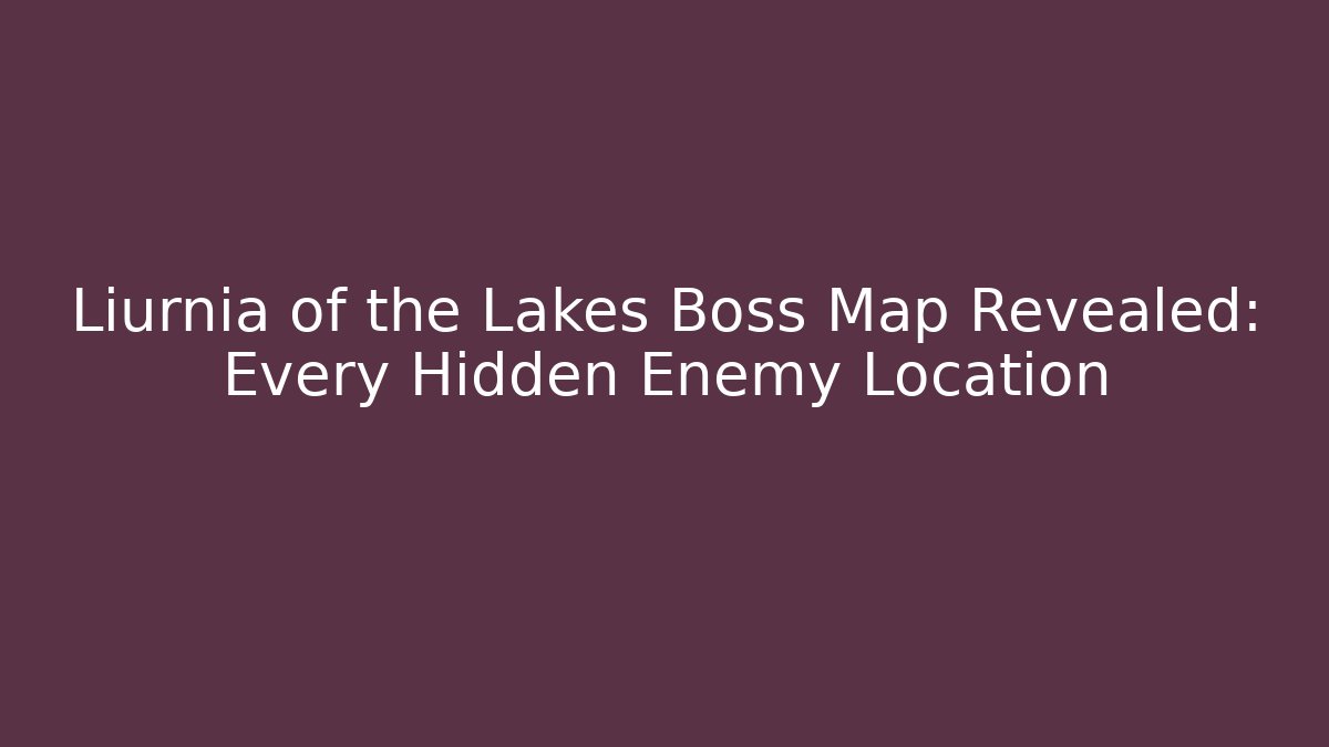 Liurnia of the Lakes Boss Map Revealed: Every Hidden Enemy Location