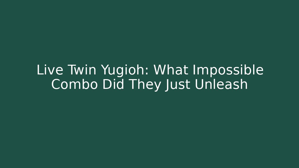 Live Twin Yugioh: What Impossible Combo Did They Just Unleash