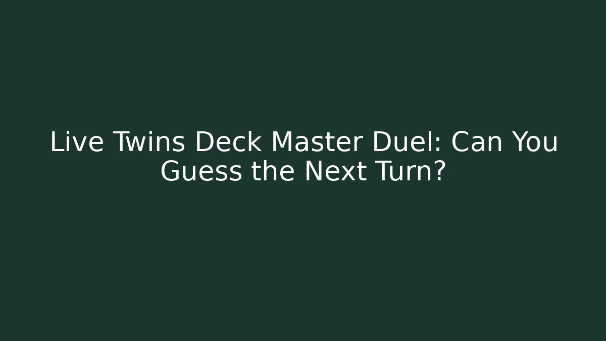 Live Twins Deck Master Duel: Can You Guess the Next Turn? - Método de Aprovação