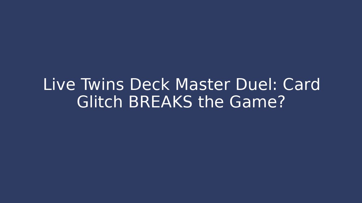 Live Twins Deck Master Duel: Card Glitch BREAKS the Game?