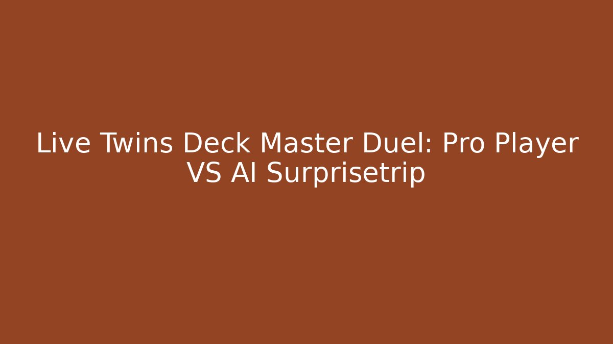Live Twins Deck Master Duel: Pro Player VS AI Surprisetrip