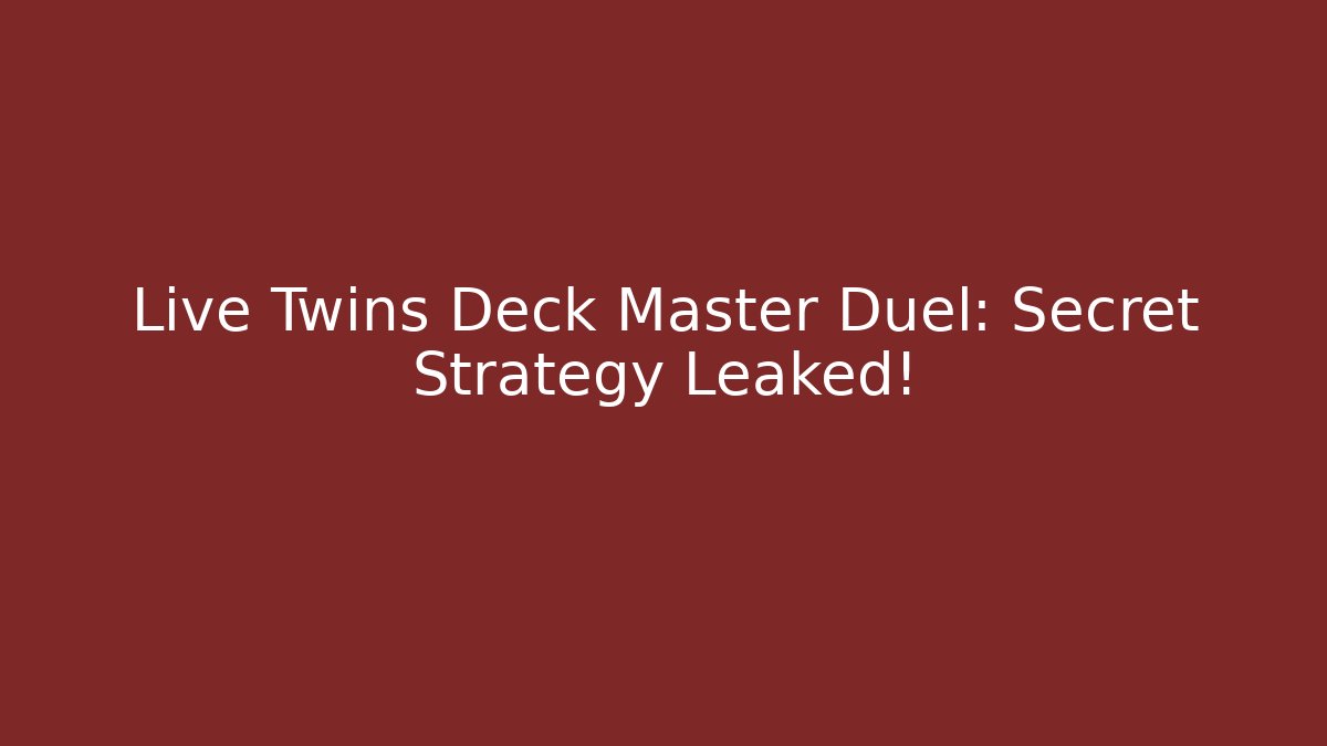 Live Twins Deck Master Duel: Secret Strategy Leaked!