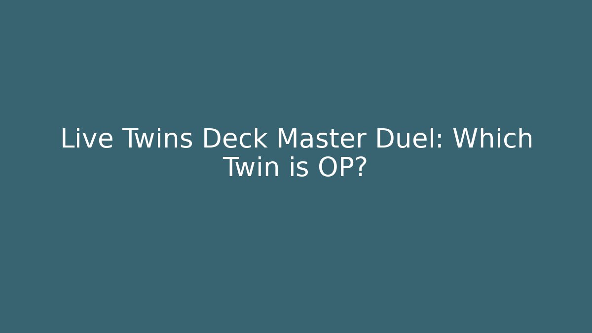 Live Twins Deck Master Duel: Which Twin is OP?