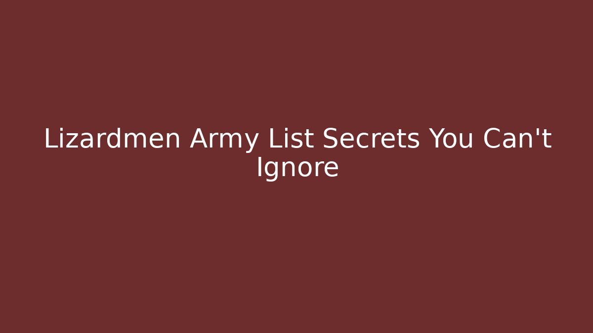 Lizardmen Army List Secrets You Can’t Ignore - Método de Aprovação
