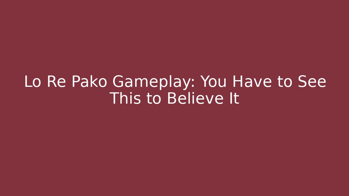 Lo Re Pako Gameplay: You Have to See This to Believe It