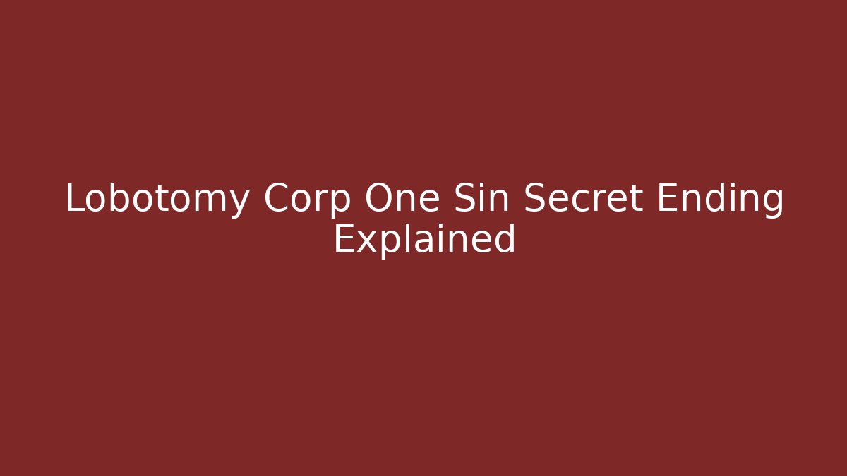 Lobotomy Corp One Sin Secret Ending Explained