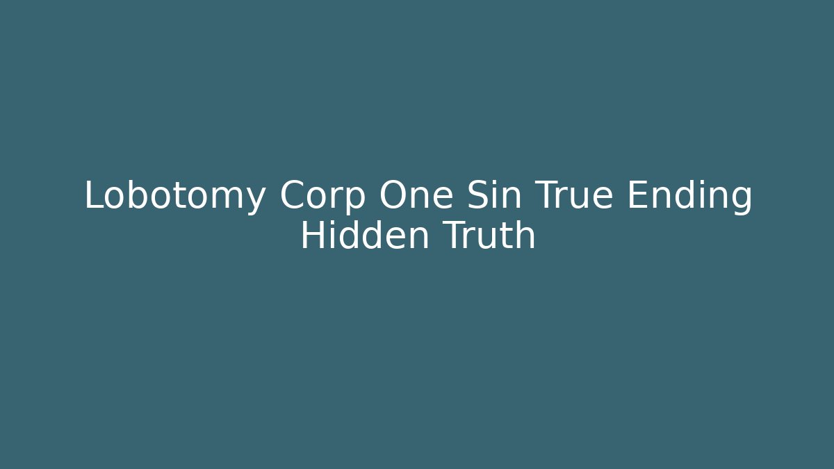 Lobotomy Corp One Sin True Ending Hidden Truth