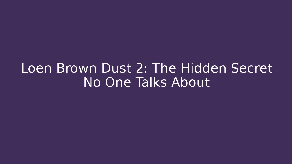 Loen Brown Dust 2: The Hidden Secret No One Talks About