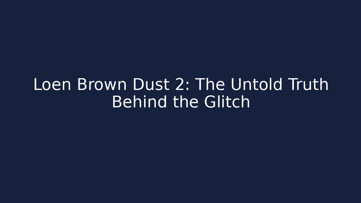 Loen Brown Dust 2: The Untold Truth Behind the Glitch - Método de Aprovação