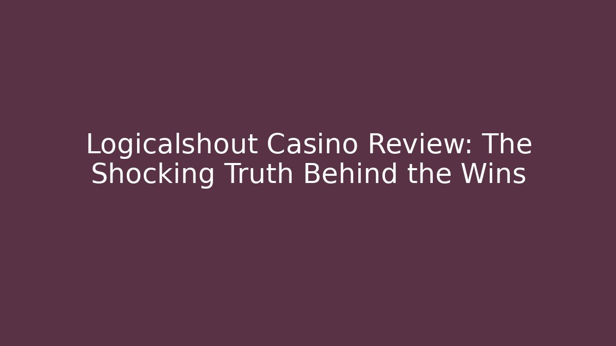 Logicalshout Casino Review: The Shocking Truth Behind the Wins