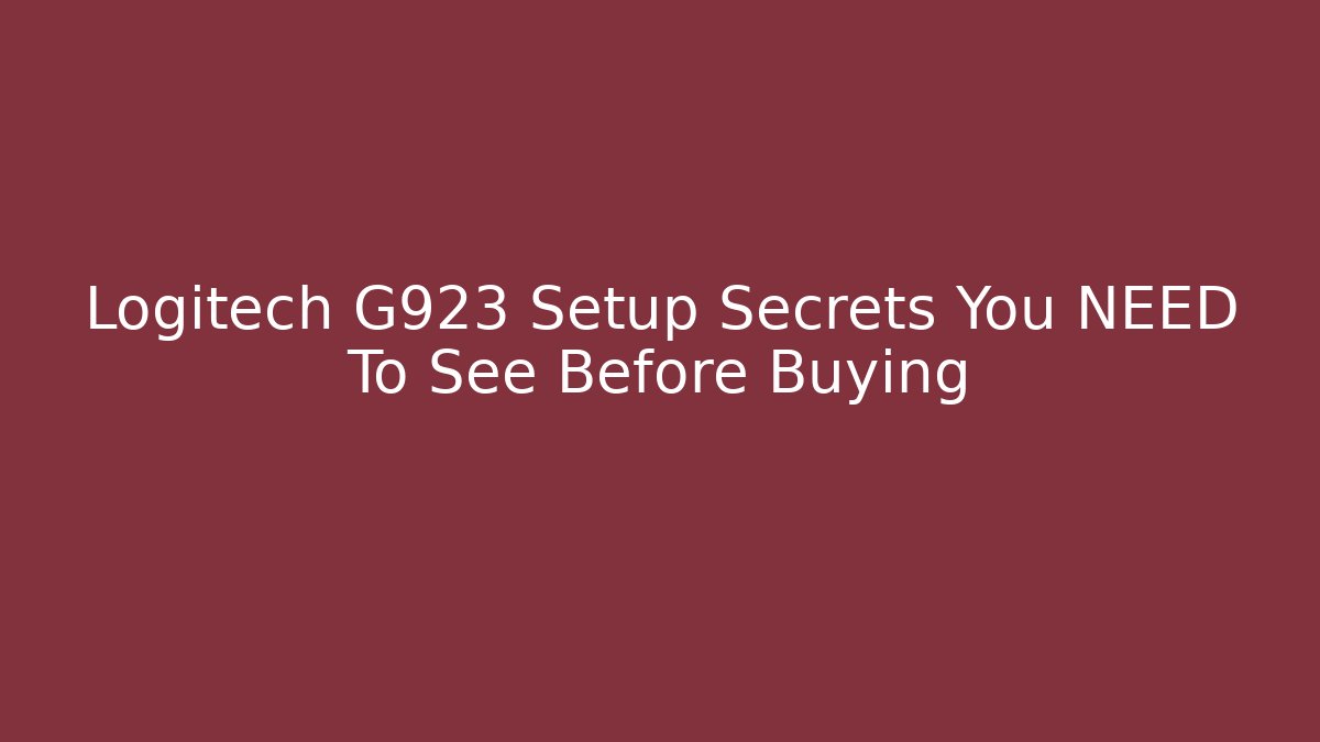 Logitech G923 Setup Secrets You NEED To See Before Buying