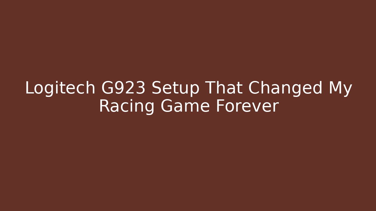 Logitech G923 Setup That Changed My Racing Game Forever - Método de Aprovação