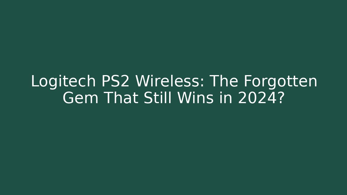 Logitech PS2 Wireless: The Forgotten Gem That Still Wins in 2024?