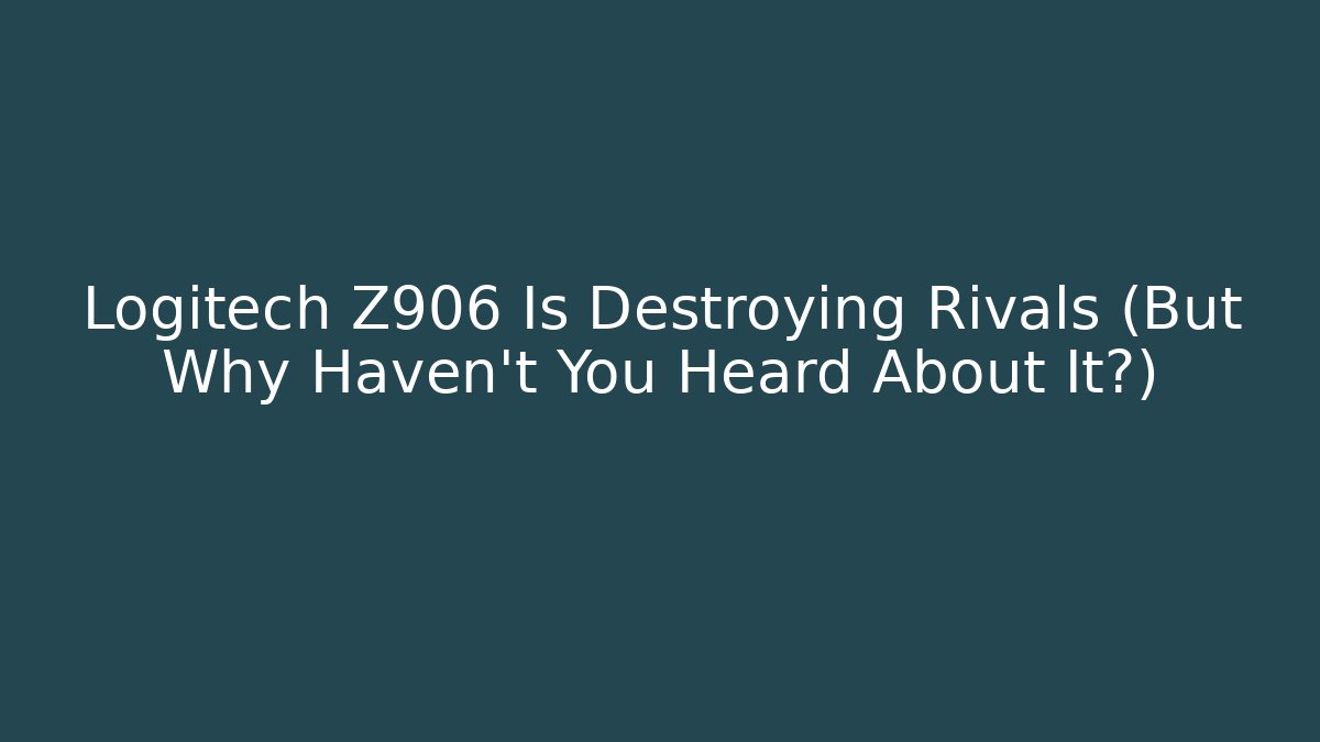 Logitech Z906 Is Destroying Rivals (But Why Haven’t You Heard About It?)