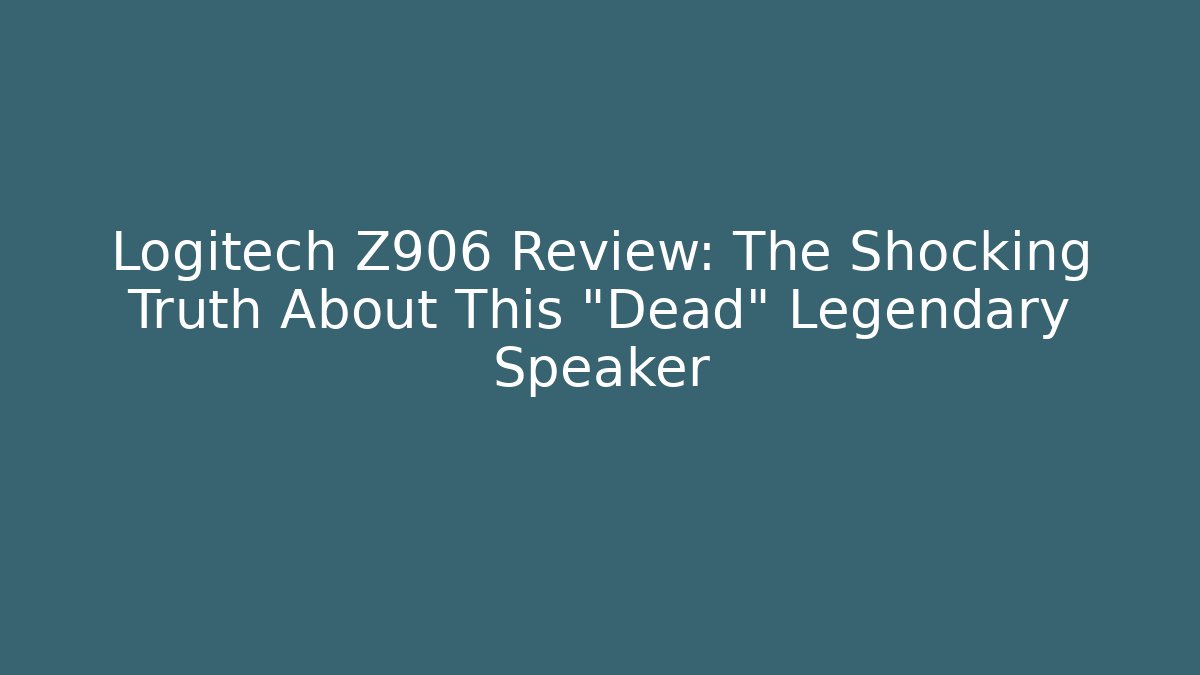 Logitech Z906 Review: The Shocking Truth About This “Dead” Legendary Speaker