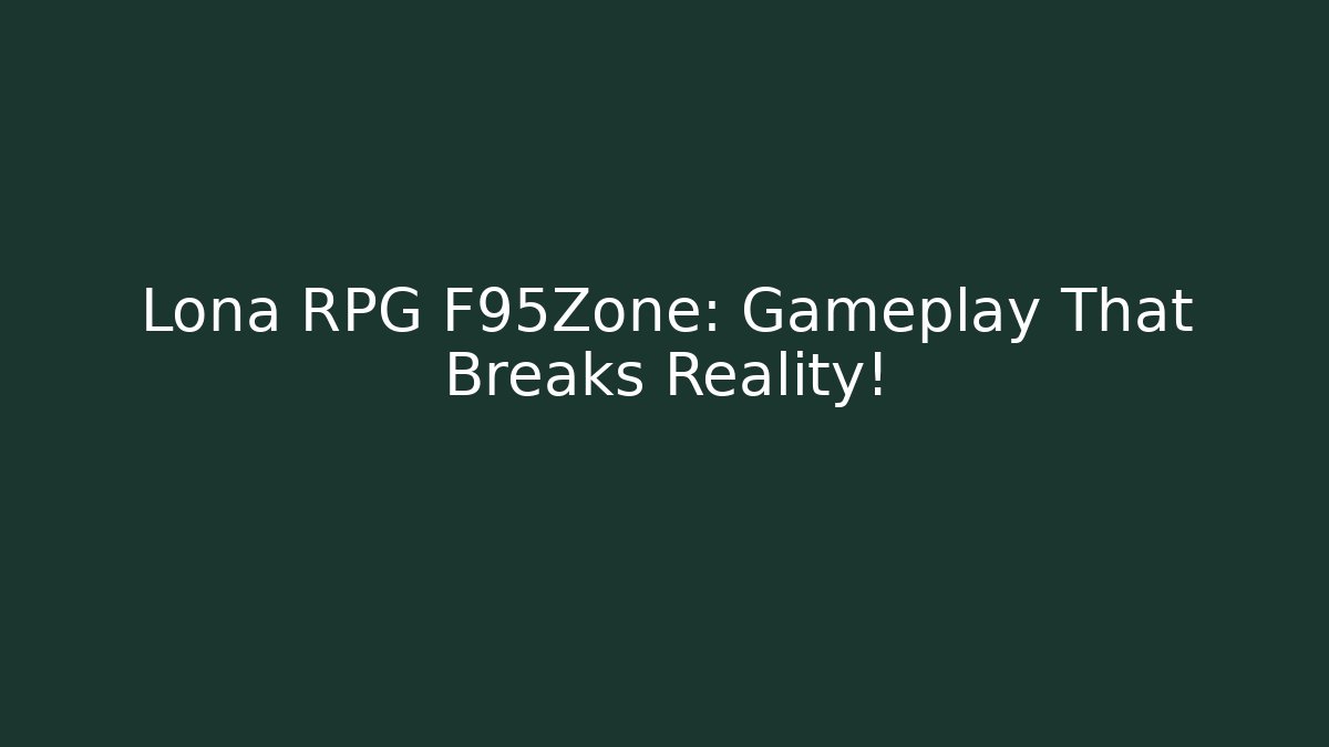Lona RPG F95Zone: Gameplay That Breaks Reality!