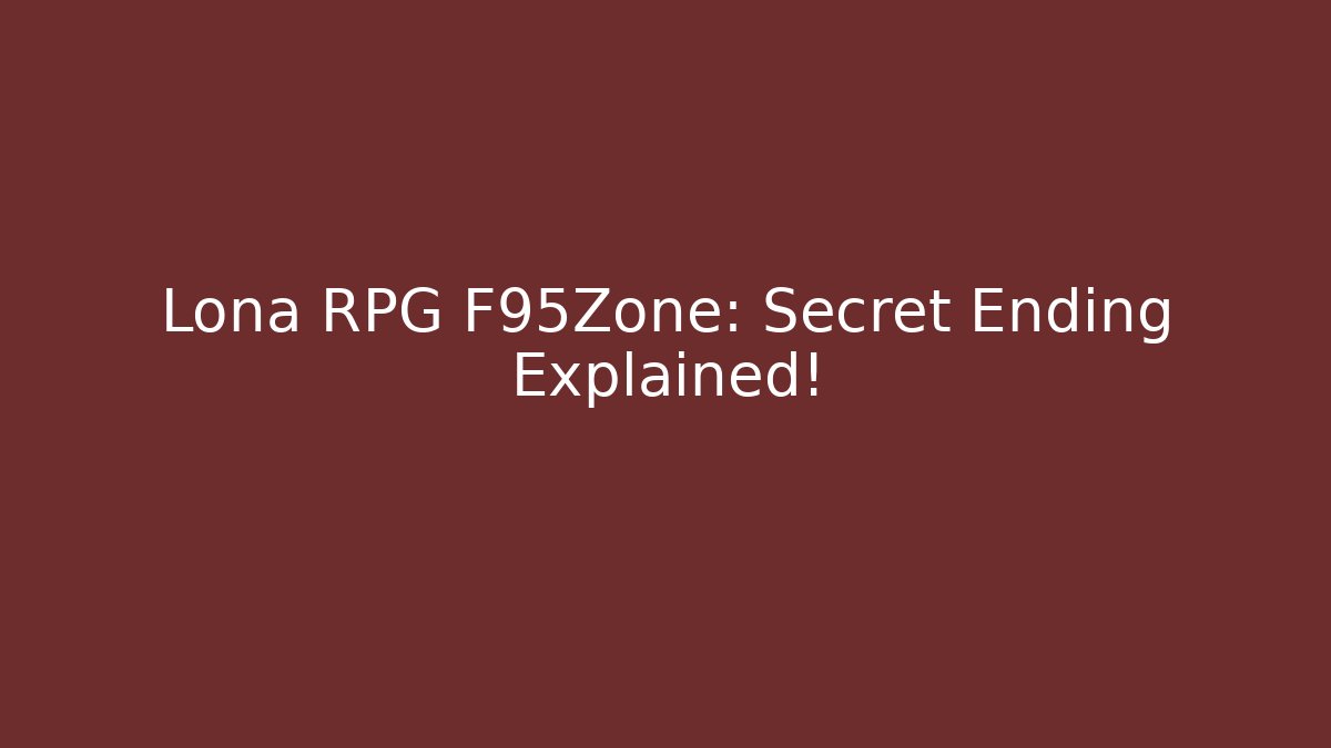 Lona RPG F95Zone: Secret Ending Explained! - Método de Aprovação