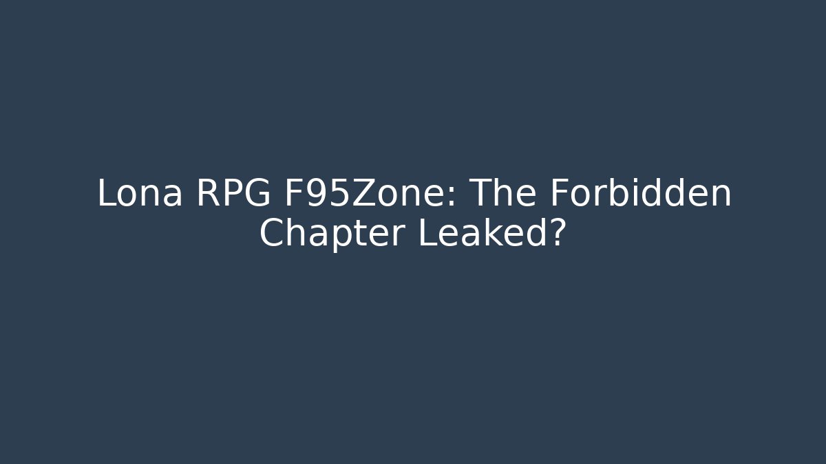 Lona RPG F95Zone: The Forbidden Chapter Leaked?