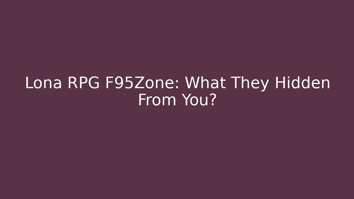 Lona RPG F95Zone: What They Hidden From You?