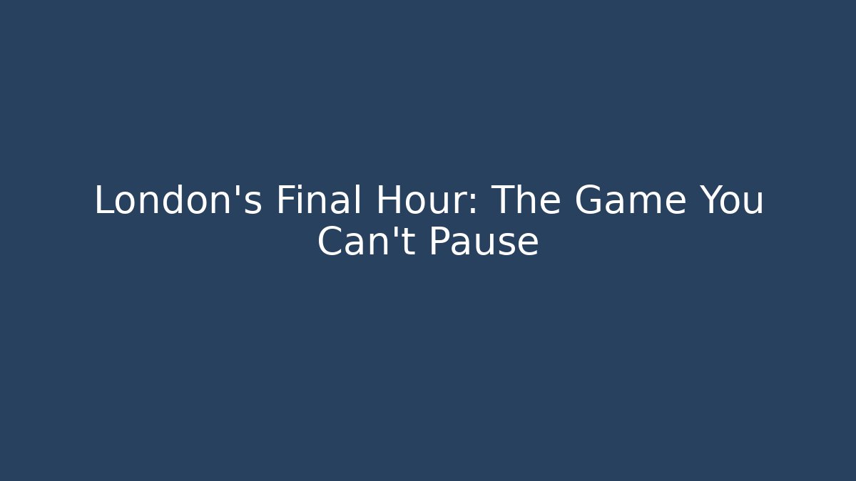 London's Final Hour: The Game You Can't Pause - Método de Aprovação