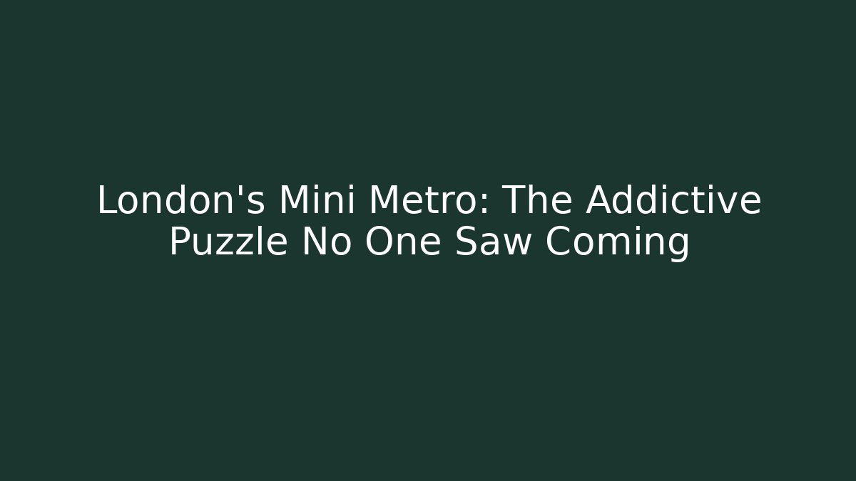 London's Mini Metro: The Addictive Puzzle No One Saw Coming