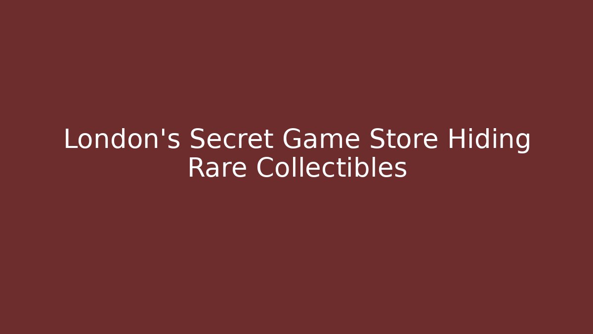 London's Secret Game Store Hiding Rare Collectibles
