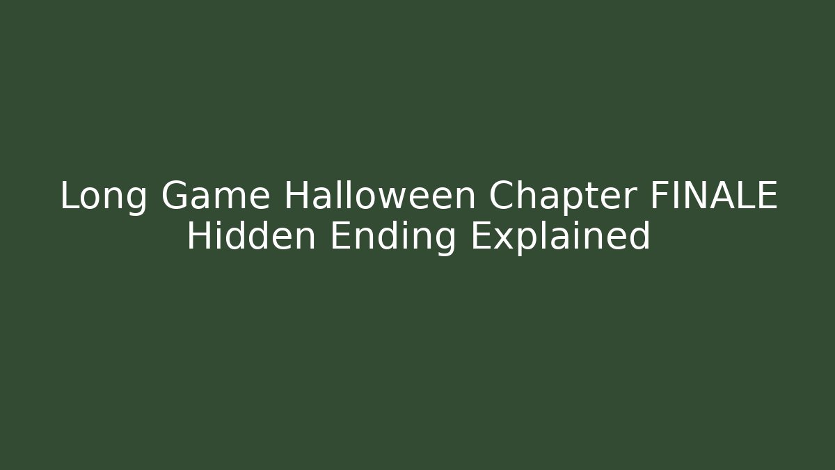 Long Game Halloween Chapter FINALE Hidden Ending Explained