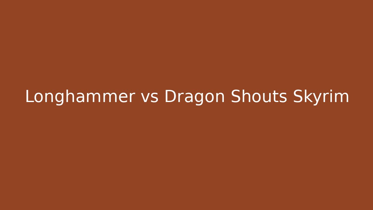 Longhammer vs Dragon Shouts Skyrim - Método de Aprovação