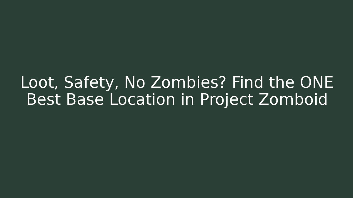Loot, Safety, No Zombies? Find the ONE Best Base Location in Project Zomboid