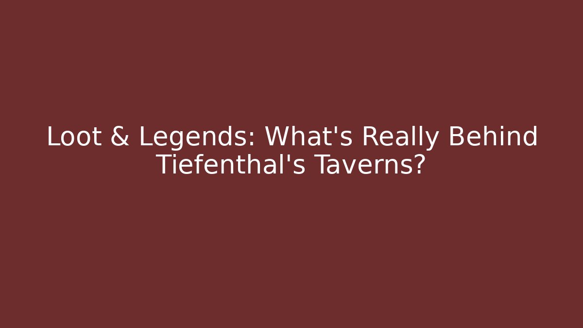 Loot & Legends: What's Really Behind Tiefenthal's Taverns?