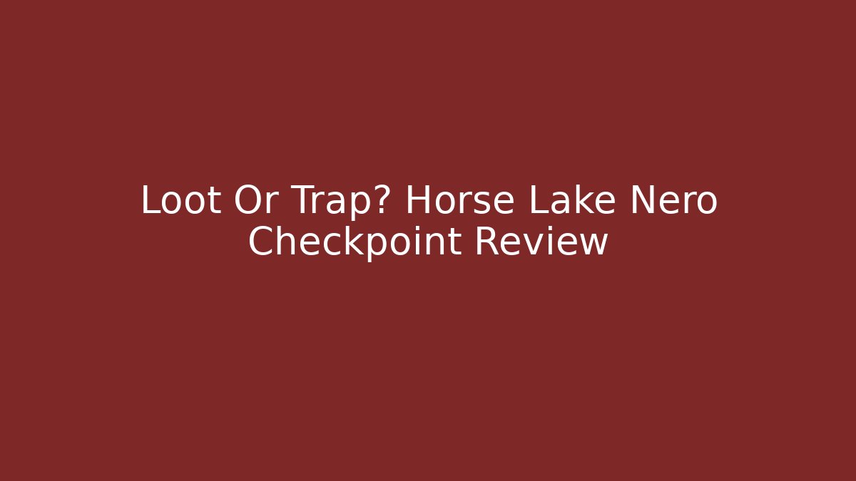 Loot Or Trap? Horse Lake Nero Checkpoint Review