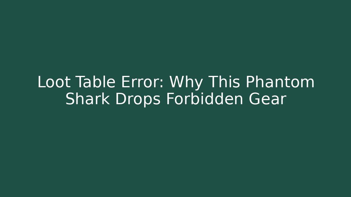 Loot Table Error: Why This Phantom Shark Drops Forbidden Gear