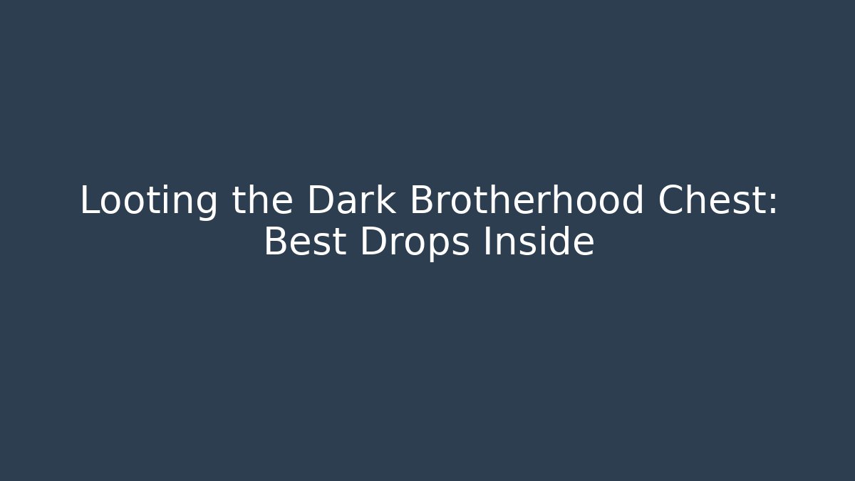 Looting the Dark Brotherhood Chest: Best Drops Inside