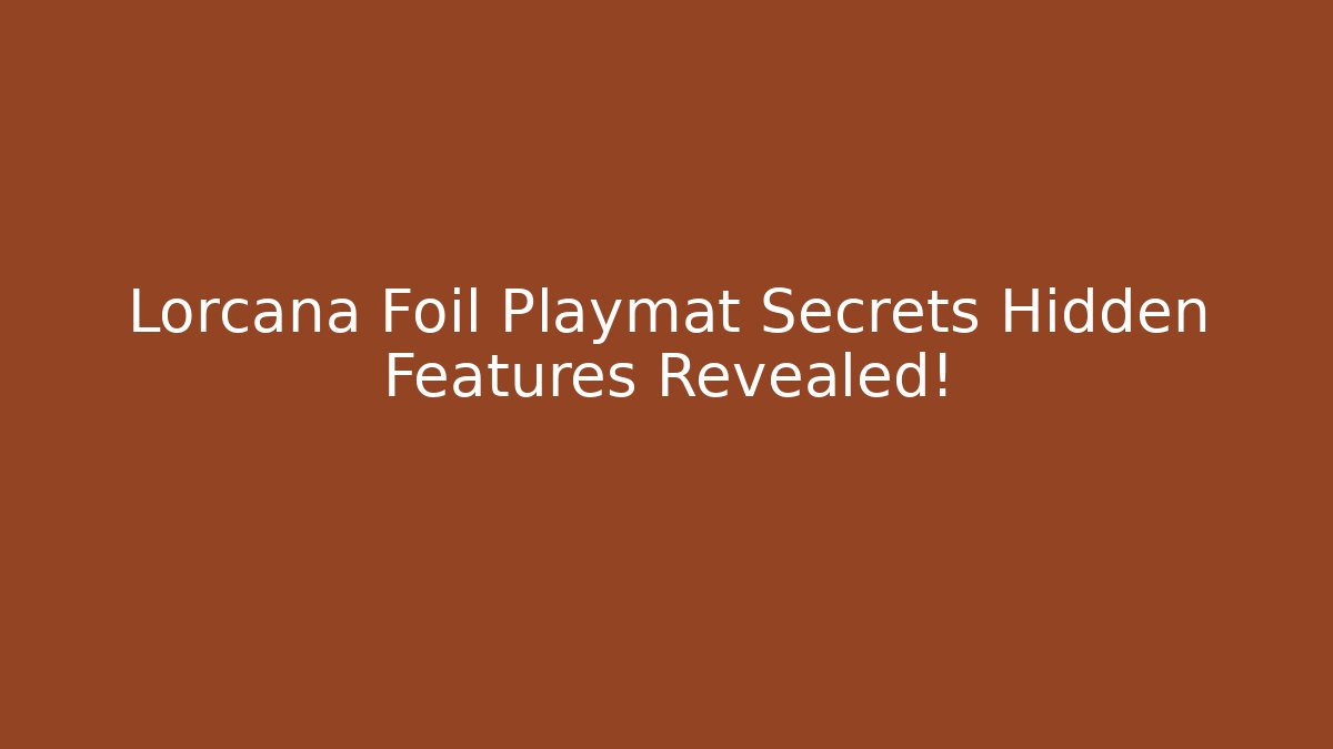 Lorcana Foil Playmat Secrets Hidden Features Revealed!