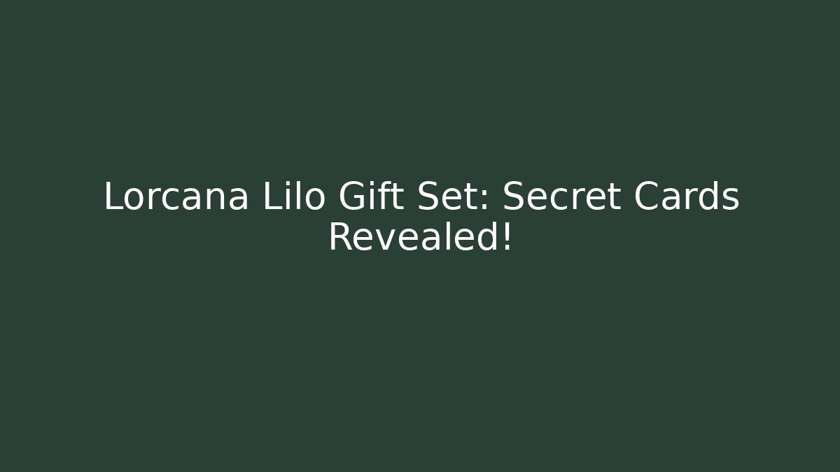 Lorcana Lilo Gift Set: Secret Cards Revealed!