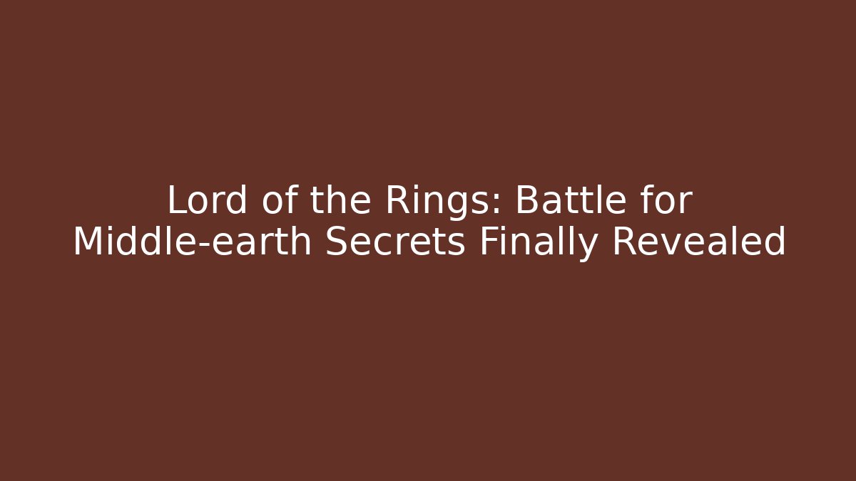 Lord of the Rings: Battle for Middle-earth Secrets Finally Revealed