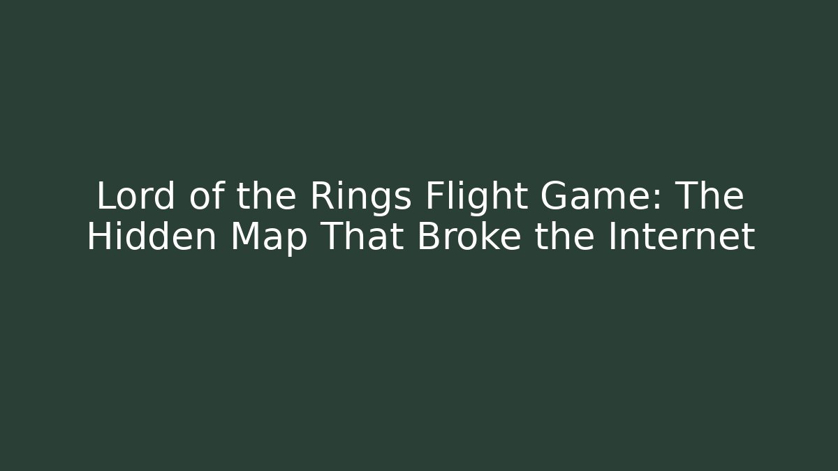 Lord of the Rings Flight Game: The Hidden Map That Broke the Internet