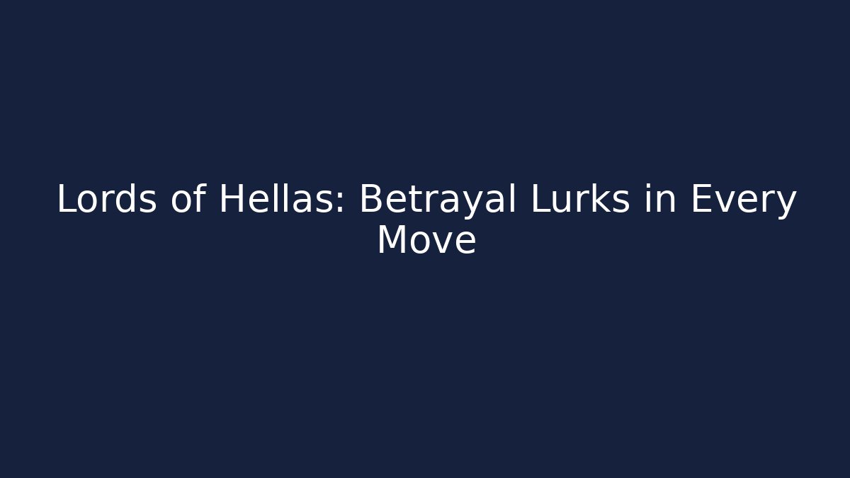Lords of Hellas: Betrayal Lurks in Every Move