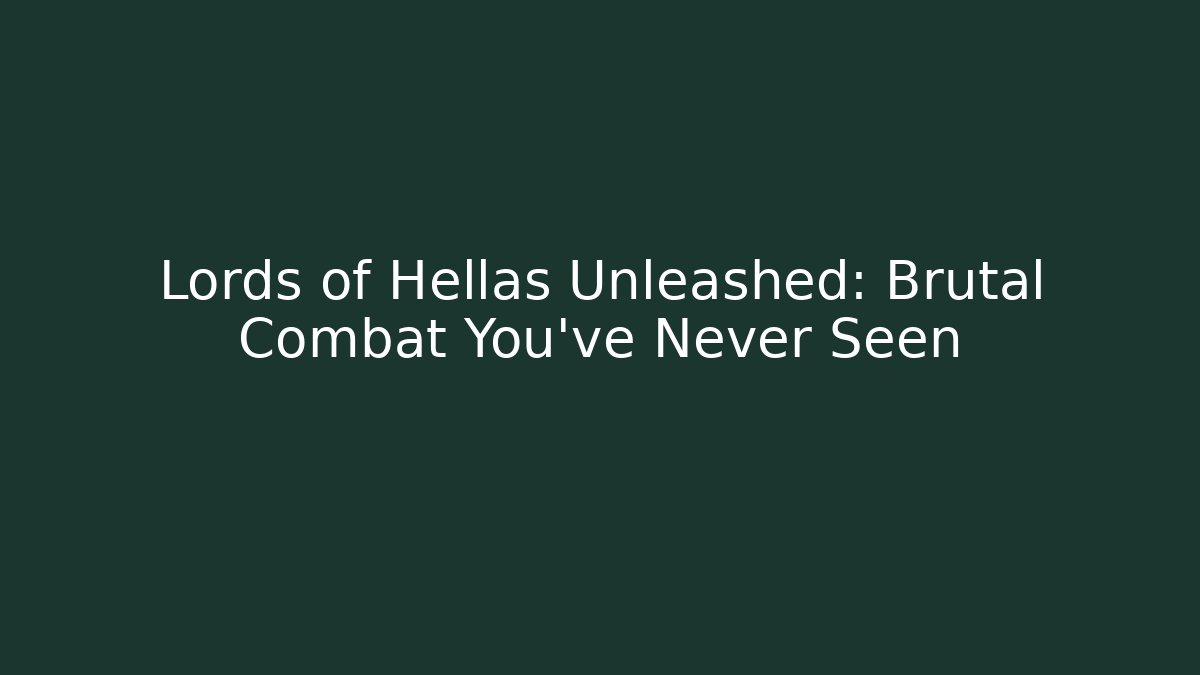 Lords of Hellas Unleashed: Brutal Combat You've Never Seen