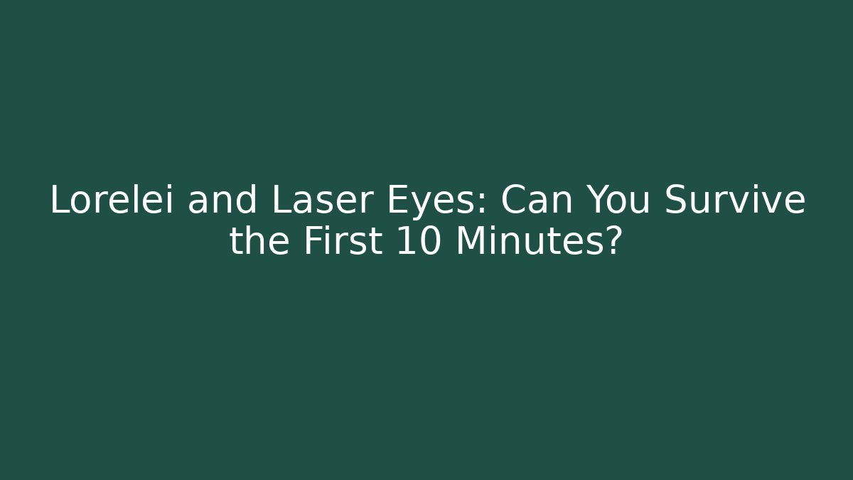 Lorelei and Laser Eyes: Can You Survive the First 10 Minutes? - Método de Aprovação