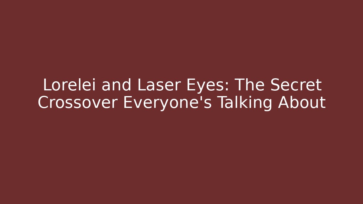 Lorelei and Laser Eyes: The Secret Crossover Everyone’s Talking About