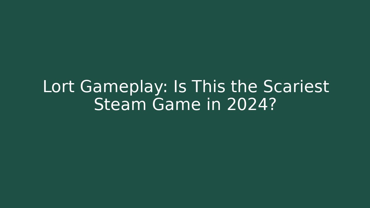 Lort Gameplay: Is This the Scariest Steam Game in 2024?