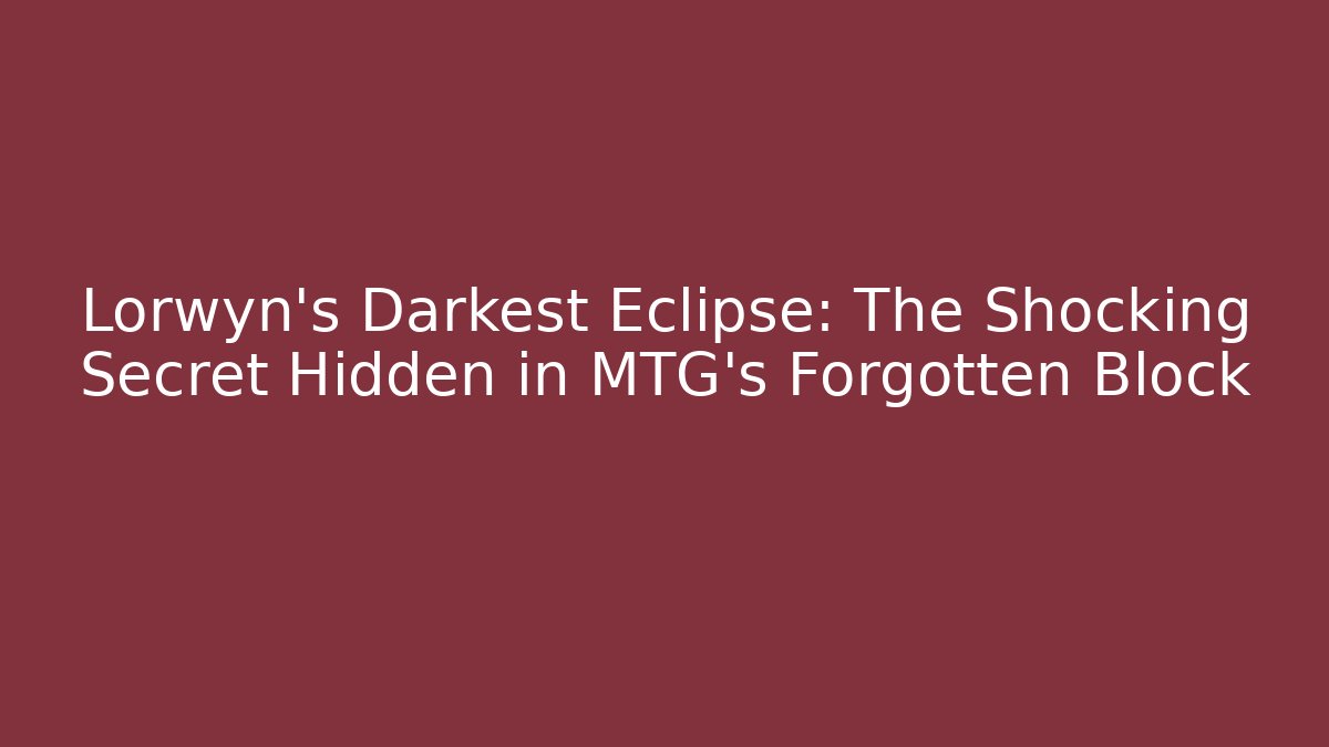 Lorwyn's Darkest Eclipse: The Shocking Secret Hidden in MTG's Forgotten Block