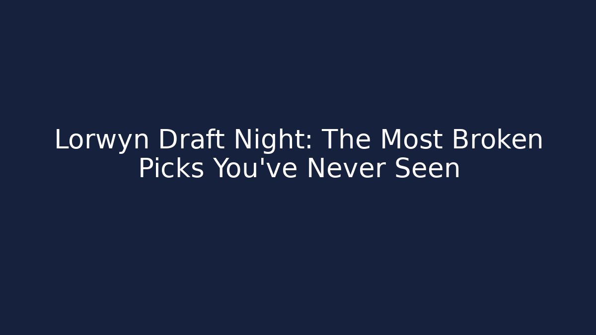Lorwyn Draft Night: The Most Broken Picks You've Never Seen