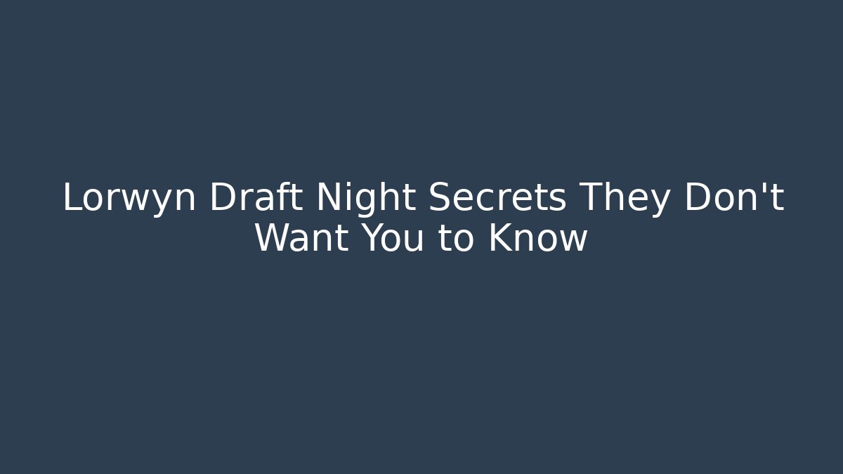 Lorwyn Draft Night Secrets They Don't Want You to Know