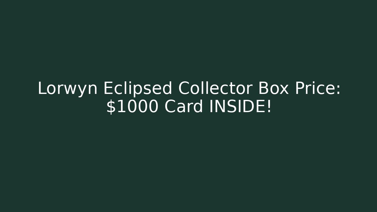 Lorwyn Eclipsed Collector Box Price: $1000+ Card INSIDE!